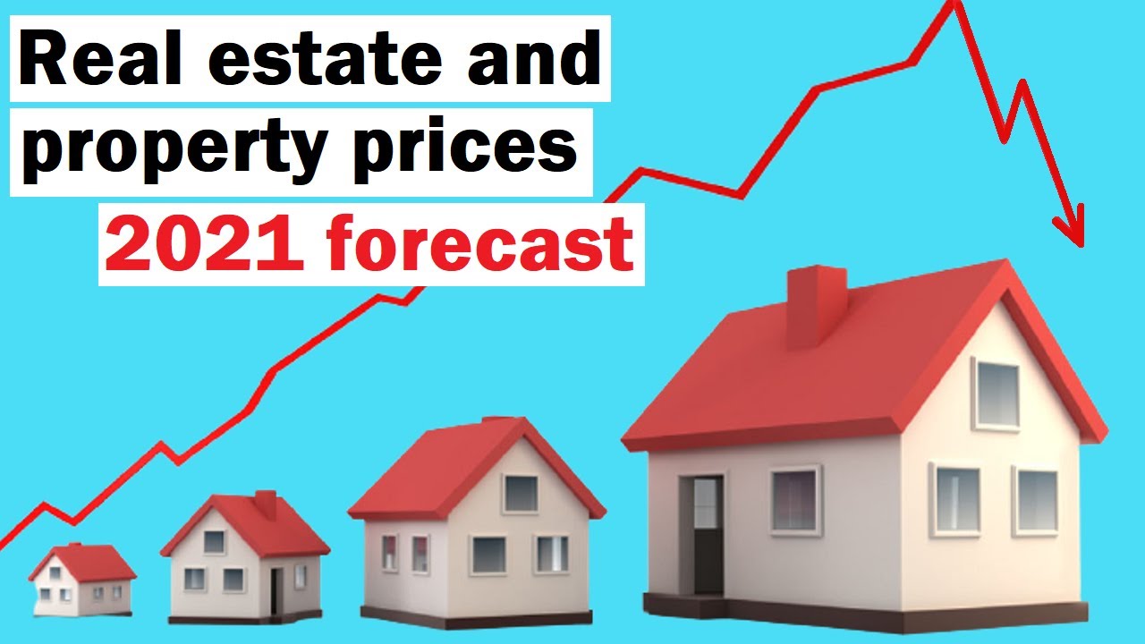 Real Estate and Property Prices 2021 Prediction and Forecast