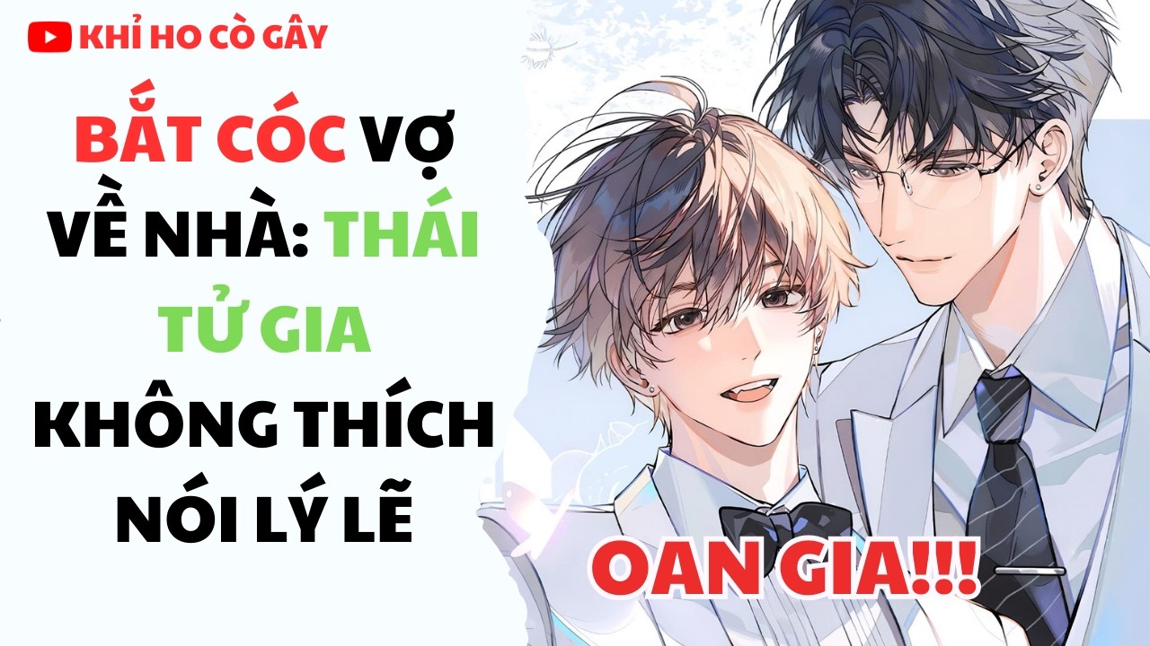 [ĐAM MỸ] B.ẮT C.ÓC VỢ VỀ NHÀ : THÁI TỬ GIA KHÔNG THÍCH NÓI LÝ LẼ [Khỉ Ho Cò Gây] ||  BOY LOVE