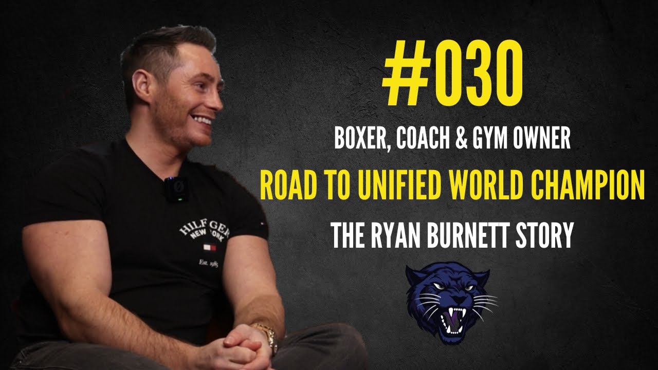 030 | The Unified World Champion | Boxer, Coach & Gym Owner - The Ryan Burnett Story