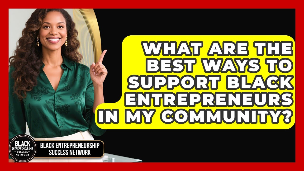 What Are the Best Ways to Support Black Entrepreneurs in My Community?
