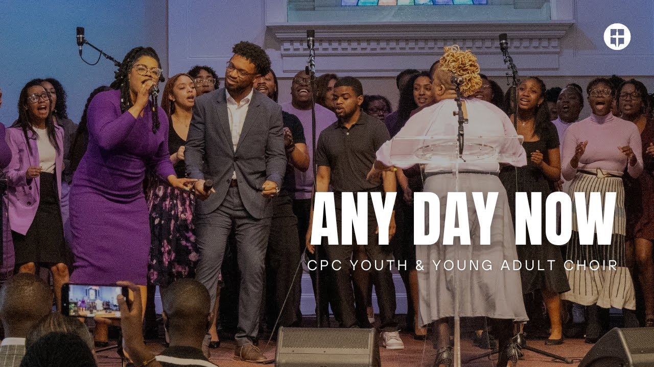 Any Day Now | CPC Youth & Young Adult Choir