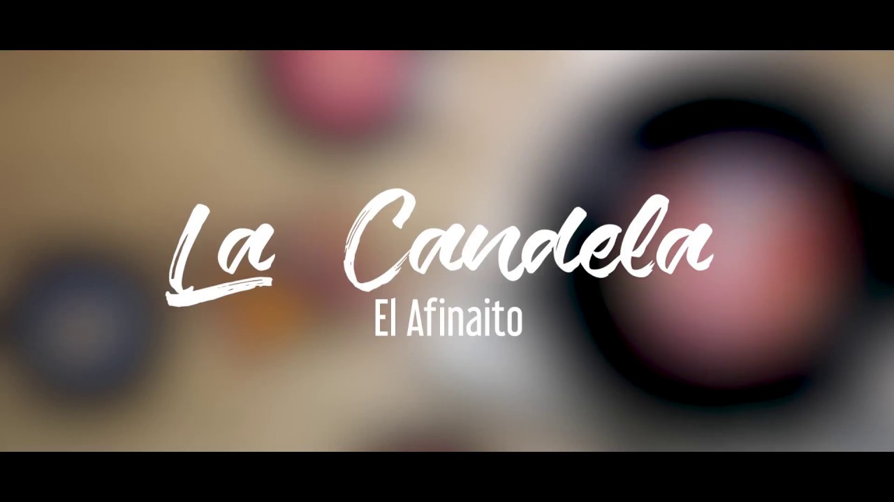La Candela  -  El Afinaito