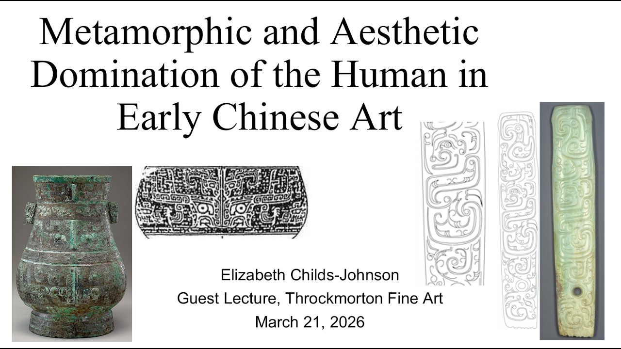 Lecture by Dr. Elizabeth Childs-Johnson, The Human in Ancient Chinese Art