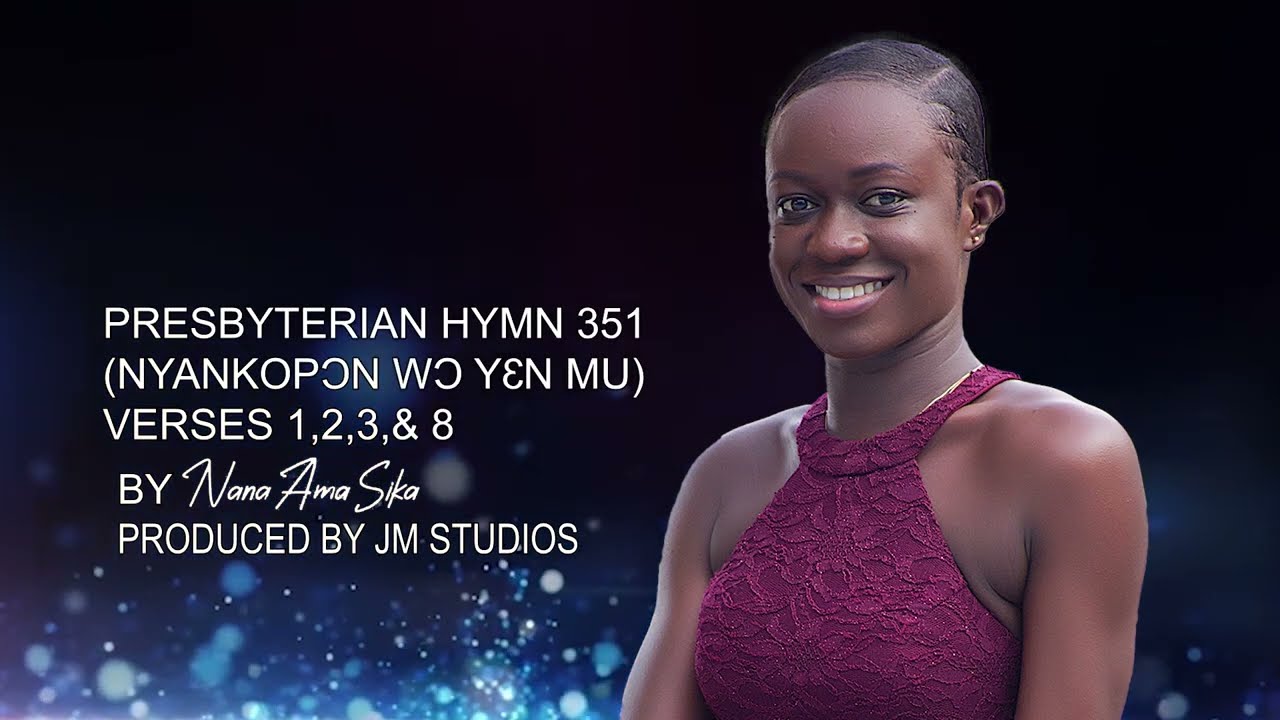 PRESBYTERIAN HYMN 351 (NYANKOPƆN WƆ YƐN MU) BY NANA AMA SIKA. (PRODUCED BY JM STUDIOS)