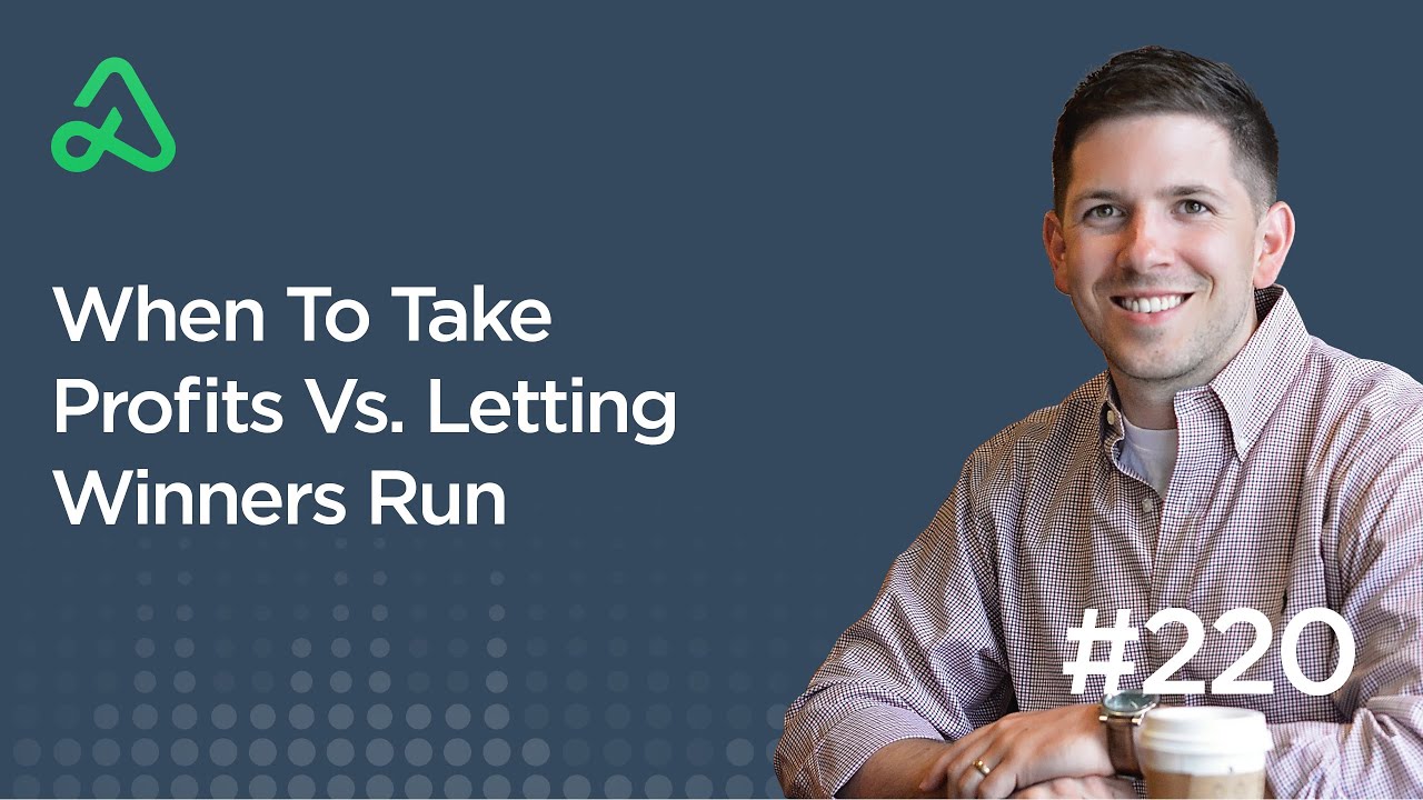 When To Take Profits Vs. Letting Winners Run [Episode 220]