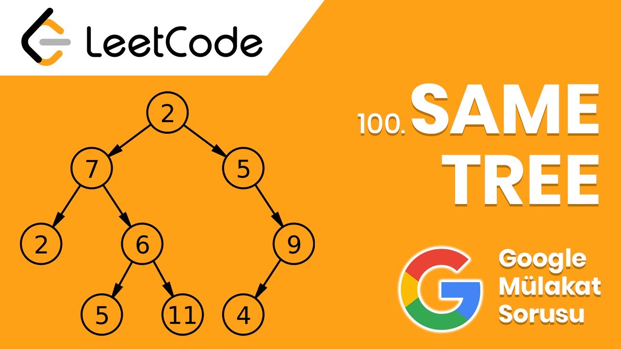 Google M&uuml;lakat Sorusu - 100. Same Tree