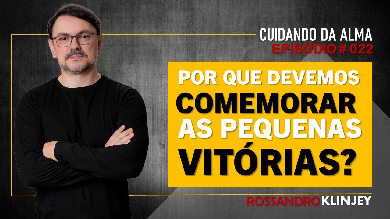 Rossandro Klinjey - Por que devemos comemorar as pequenas vitórias?