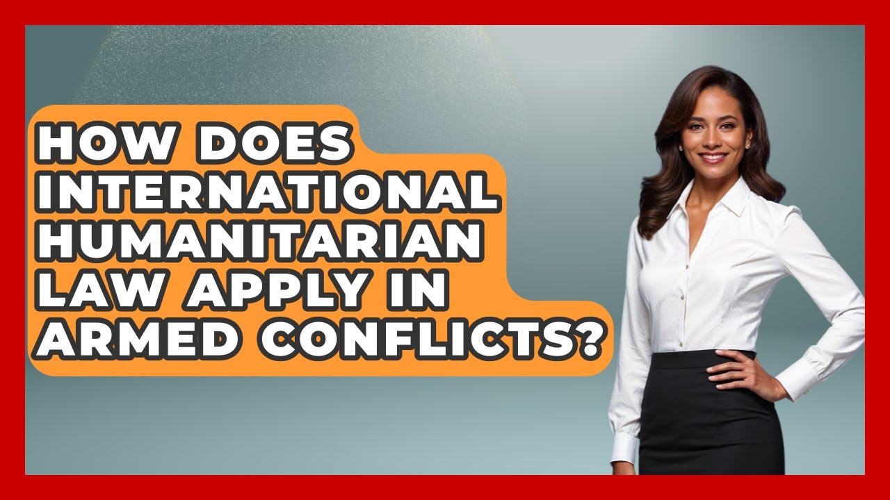 How Does International Humanitarian Law Apply in Armed Conflicts?