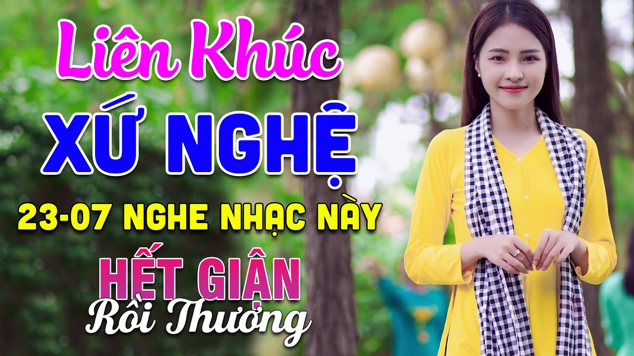 23-07 Nghe Liên Khúc Dân Ca Xứ Nghệ - Hết Giận Rồi Thương - LK Dân Ca Xứ Nghệ Phối Mới Nhất 2025