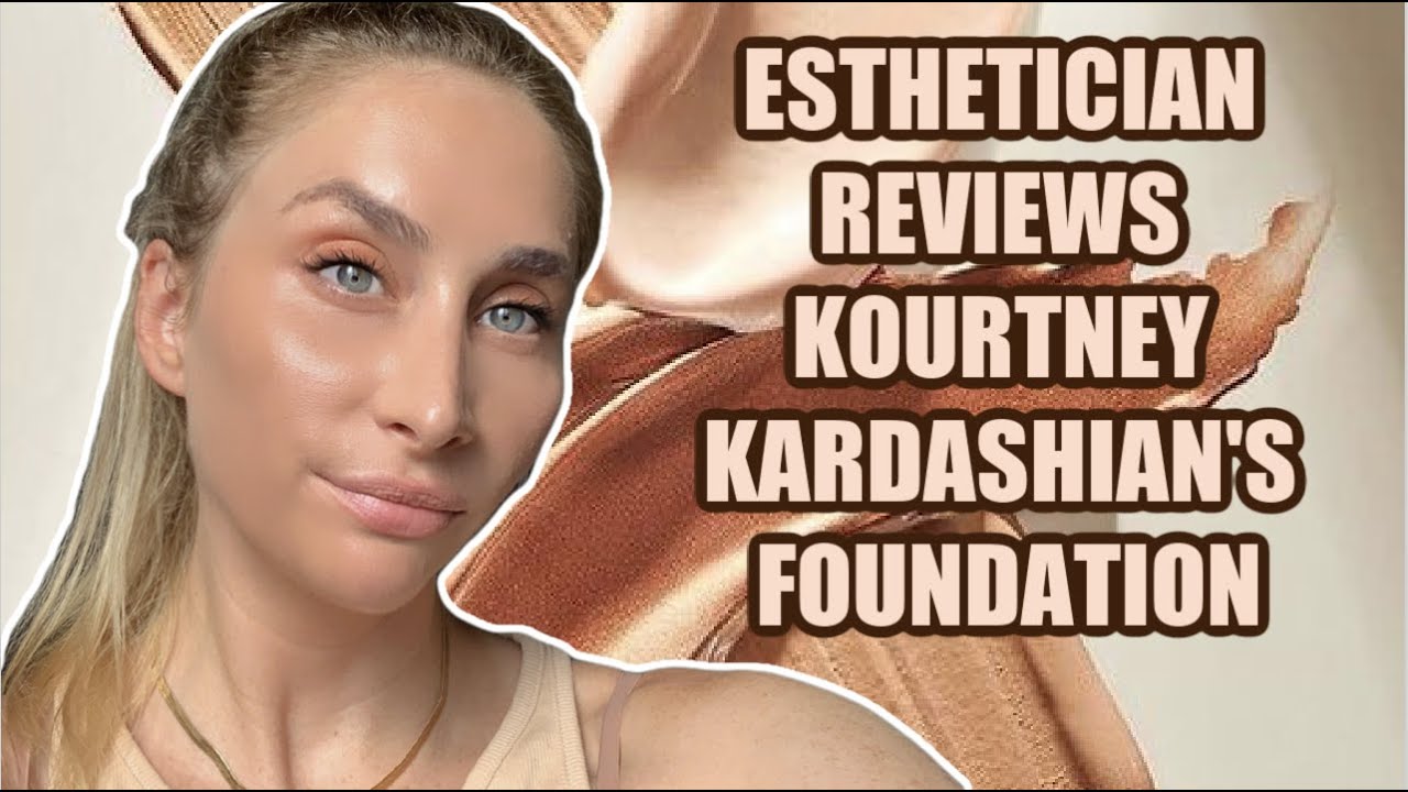 An Esthetician's First Impressions of Kourtney Kardashian's Holy Grail Foundation
