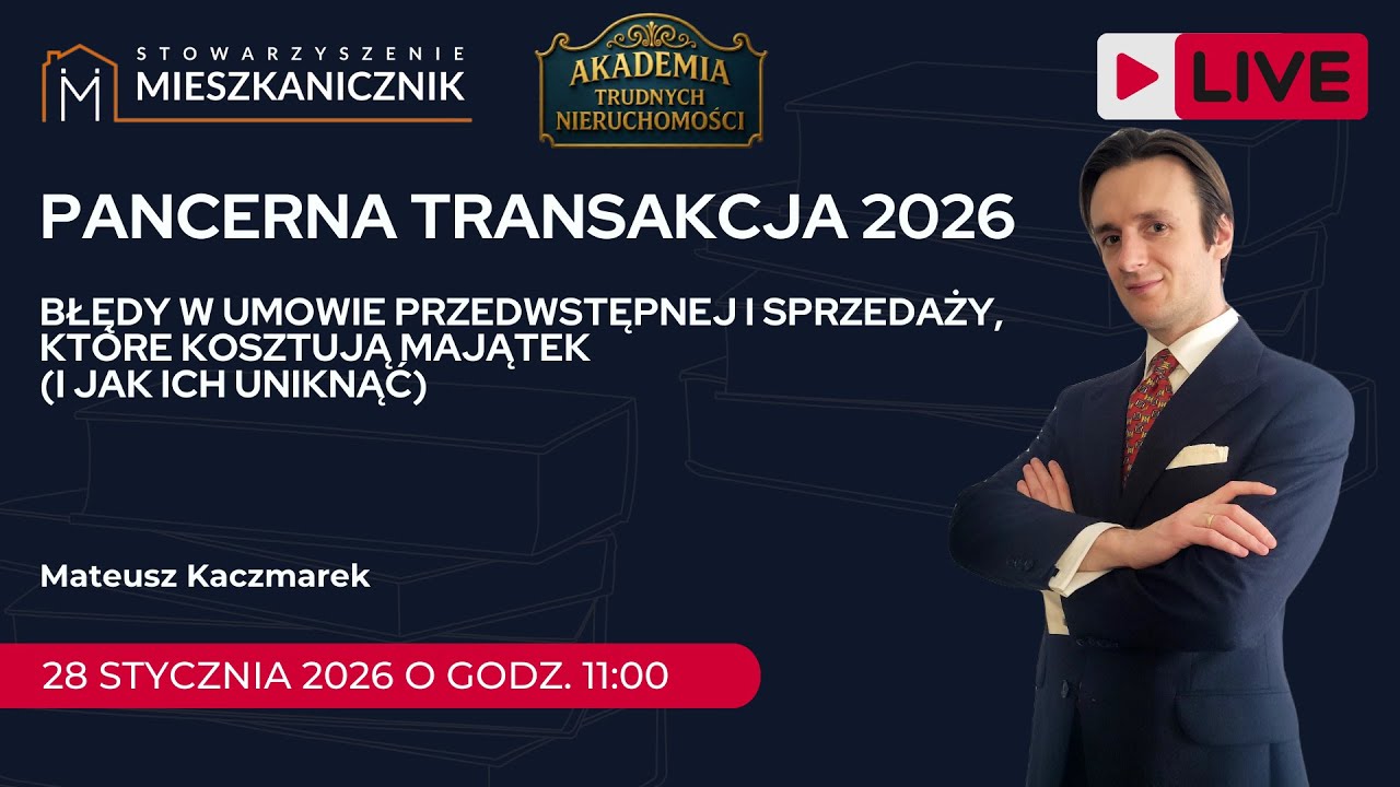 LIVE: Pancerna transakcja 2026: Błędy w umowie przedwstępnej i sprzedaży, które kosztują majątek.