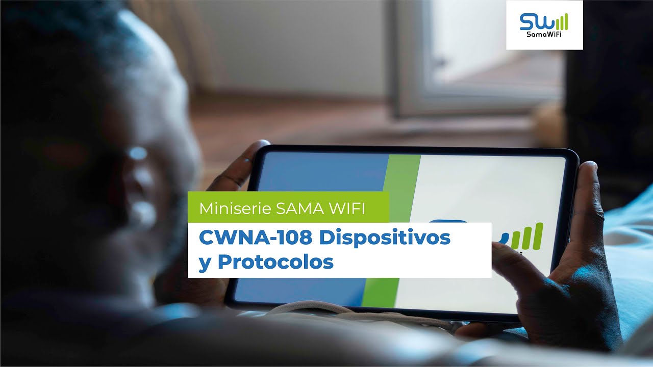 Miniserie de SAMA WIFI: CWNA-108 Dispositivos y Protocolos