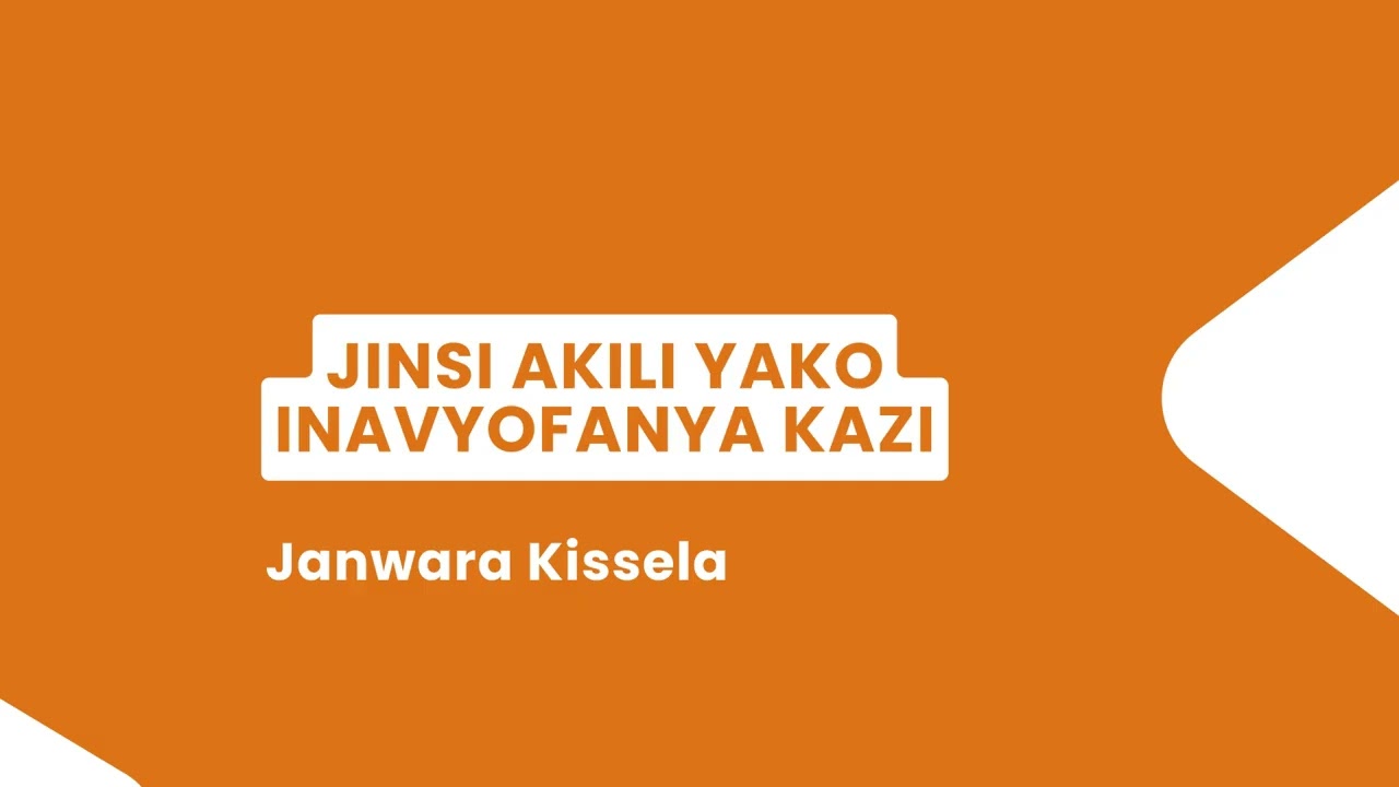 JINSI AKILI YAKO INAVYOFANYA KAZI || JANWARA KISSELA