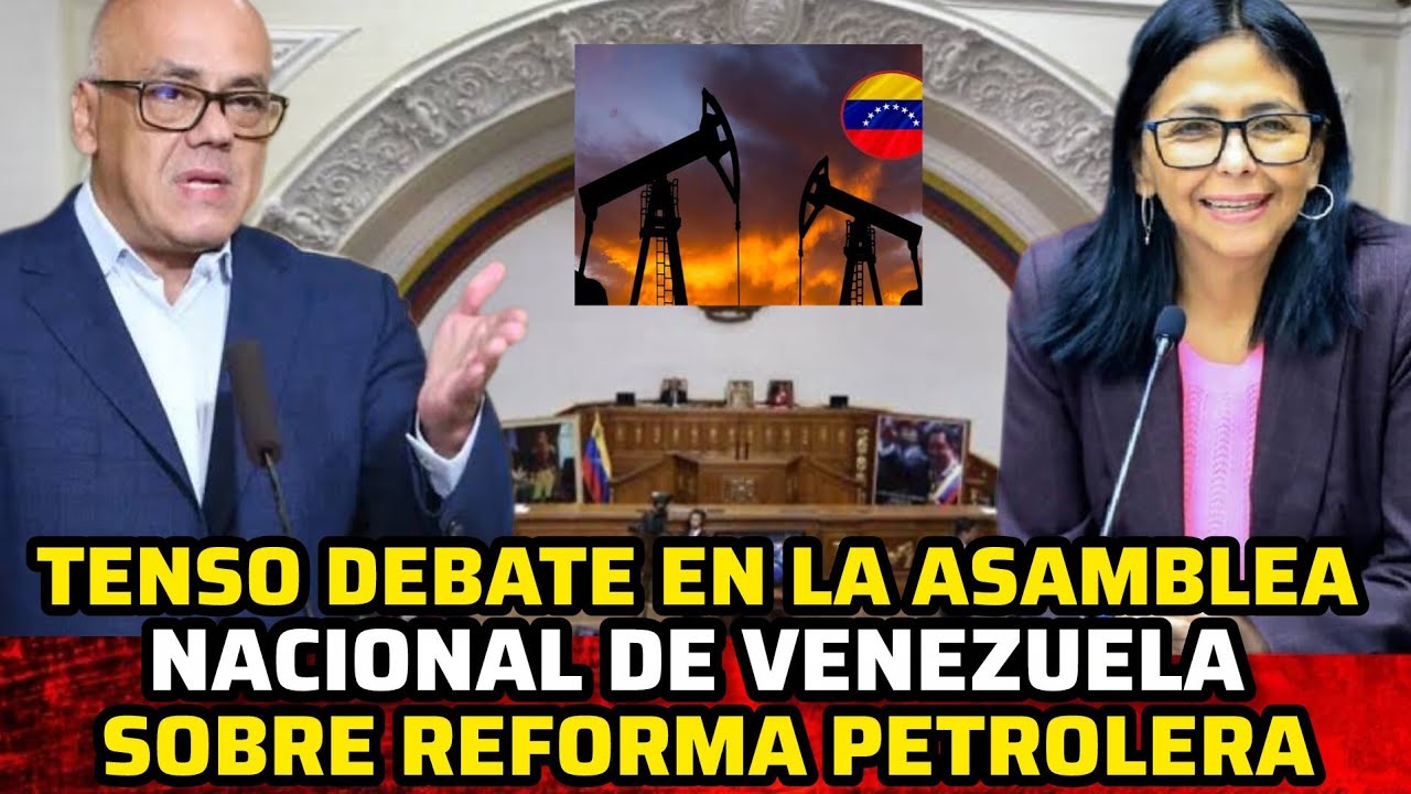 TENS0 DEBATE EN LA ASAMBLEA NACIONAL POR REFORMA DE LEY PETRÓLERA