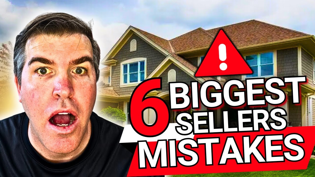 6 BIGGEST MISTAKES 1st Time Sellers Make