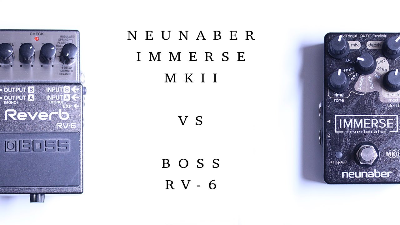 Neunaber Immerse MKII VS BOSS RV-6