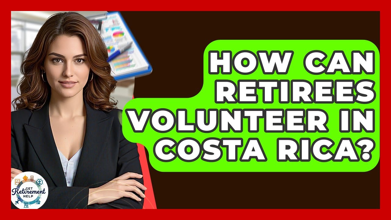 How Can Retirees Volunteer In Costa Rica? - Get Retirement Help