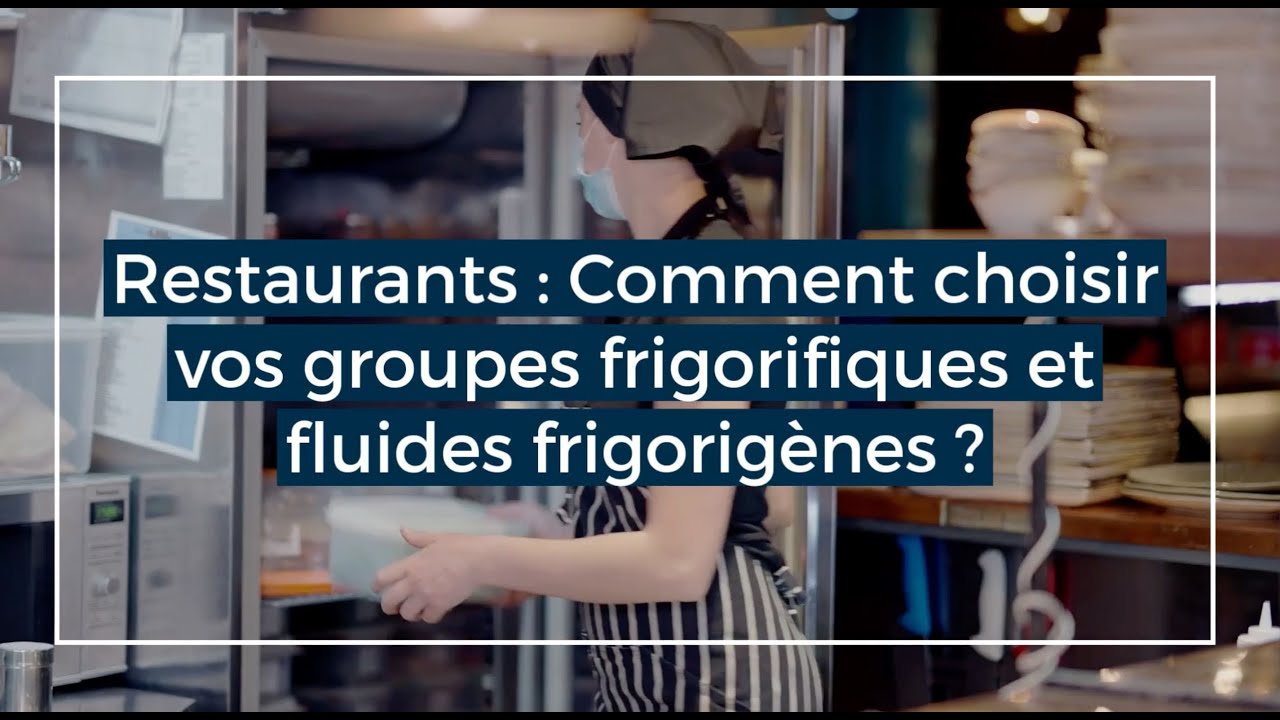 Restaurants : Comment choisir vos groupes frigorifiques et fluides frigorigènes