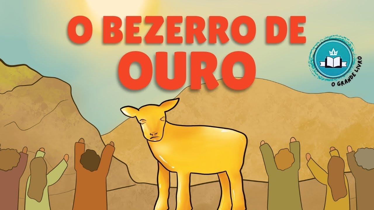 Bíblia Para Crianças: O BEZERRO DE OURO | O Grande Livro