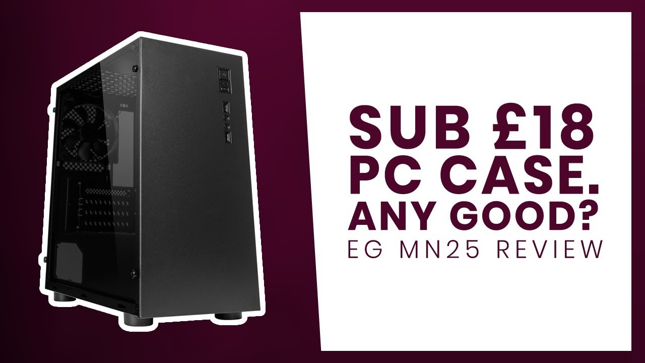 A Quality Case For UNDER £18? Let's find out! | Ebuyer EG MN25 Budget PC Case Review