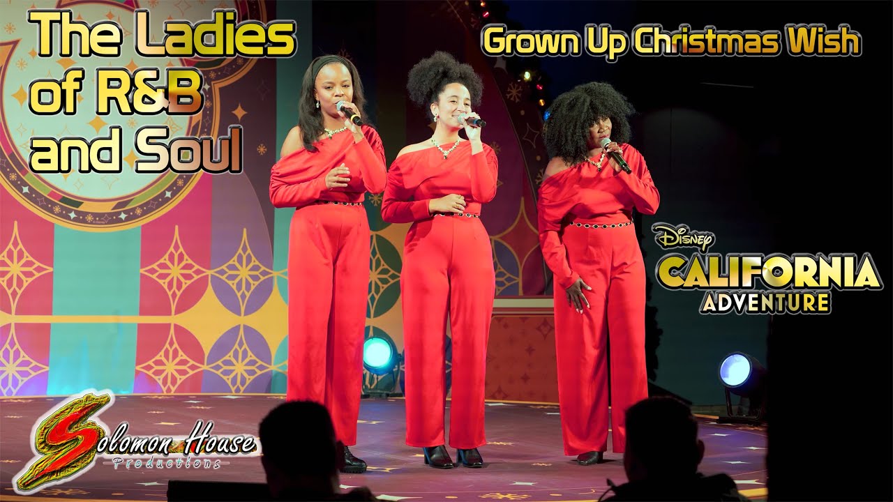 The Ladies of R&B and Soul sings Grown Up Christmas Wish in Disney California Adventure