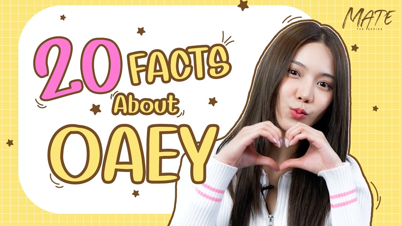 20 FACTS ABOUT OAEY | MATE THE SERIES