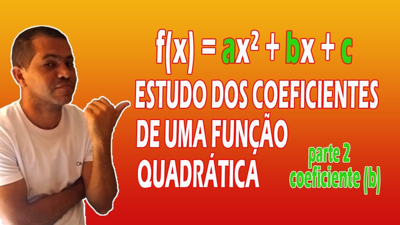 Coeficientes da Fun&ccedil;&atilde;o Quadr&aacute;tica: [COEFICIENTE (b)] | Prof. Alberto