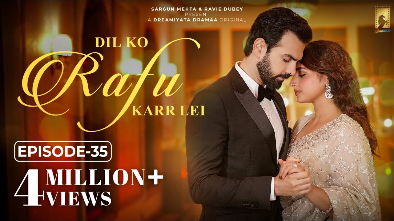 Dil Ko Rafu Karr Lei - Episode 35 | Ayesha Khan | Karan V Grover | Sargun Mehta | Ravie Dubey
