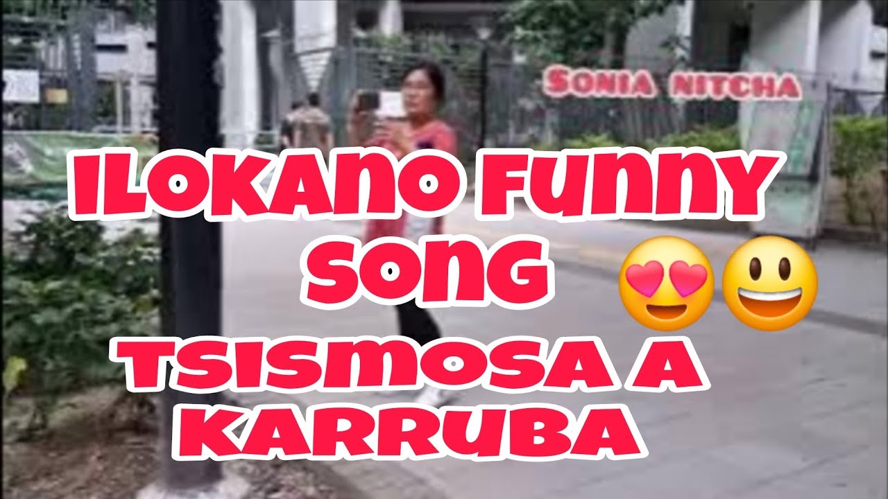 ILOkANO FUNNY SONG TSISMOSA A KARRUBA 😍😁