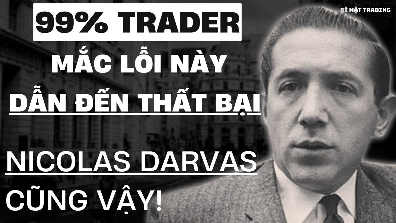 Nguyên nhân dẫn đến thua lỗ của 99% Trader và Nicolas Darvas cũng mắc lỗi này!
