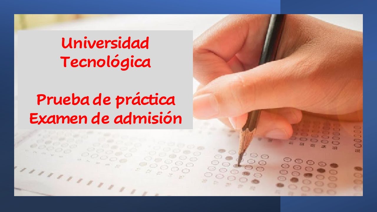 Universidad tecnológica. Prueba de práctica para admisión PAA (parte 1)