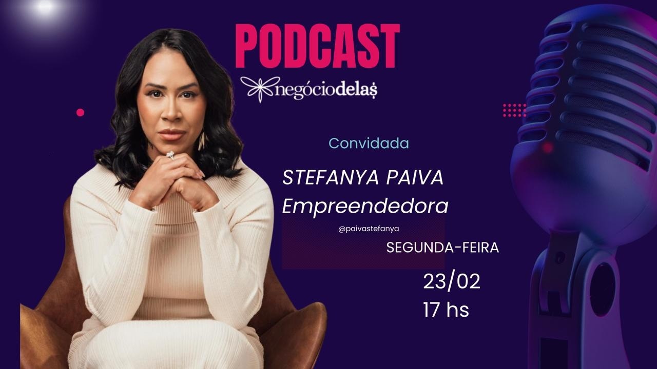 Negócio Delas #034 | Stefanya Paiva - Empreendedora