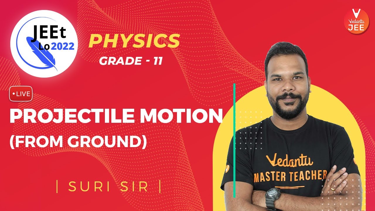 Kinematics | Projectile Motion IIT JEE [From Ground] | Class 11 | JEE Main 2022 | JEEt Lo 2022
