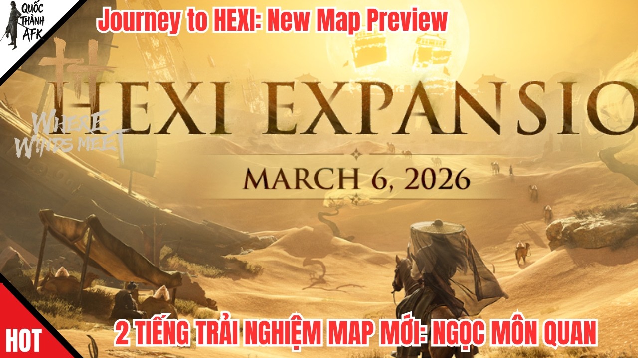 Where Winds Meet | 2H Trải nghiệm trước Map mới: Ngọc Môn Quan - Journey to HEXI: New Map Preview