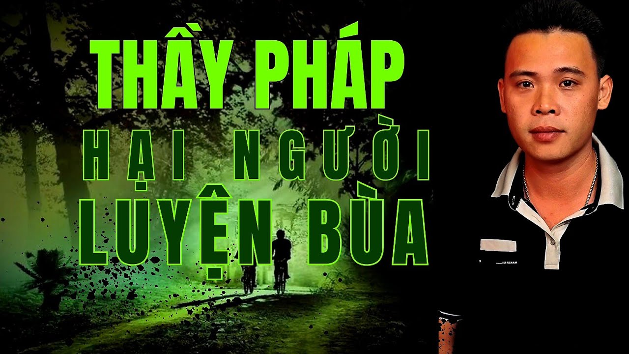 TẬP 1616: THẦY PHÁP HẠI NGƯỜI LUYỆN BÙA | HÀN BẢO KỂ