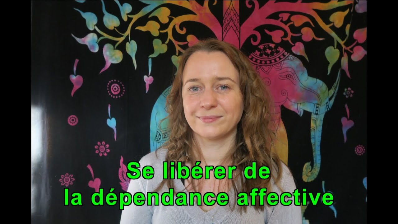 Comment se libérer de la dépendance affective? Et avoir plus confiance en soi?