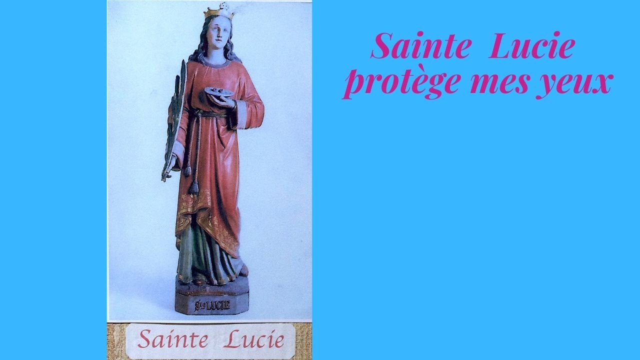 Mar.17 Févr. Sainte Lucie Protège mes Yeux +