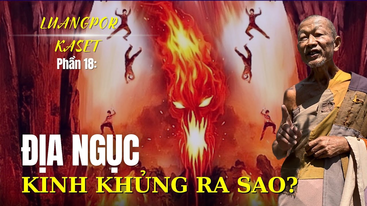 Địa ngục kinh khủng ra sao? Luangpor Kaset phần 18