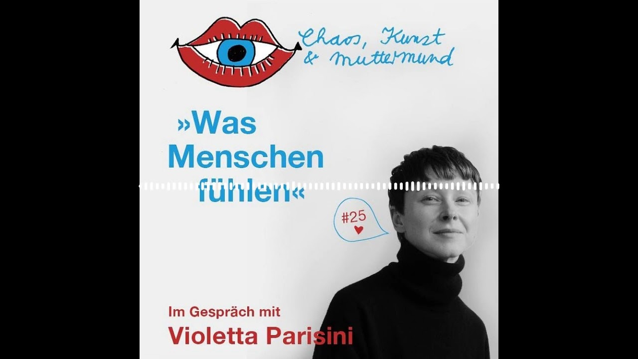 25. Chaos, Kunst & Muttermund: Was Menschen fühlen – Violetta Parisini