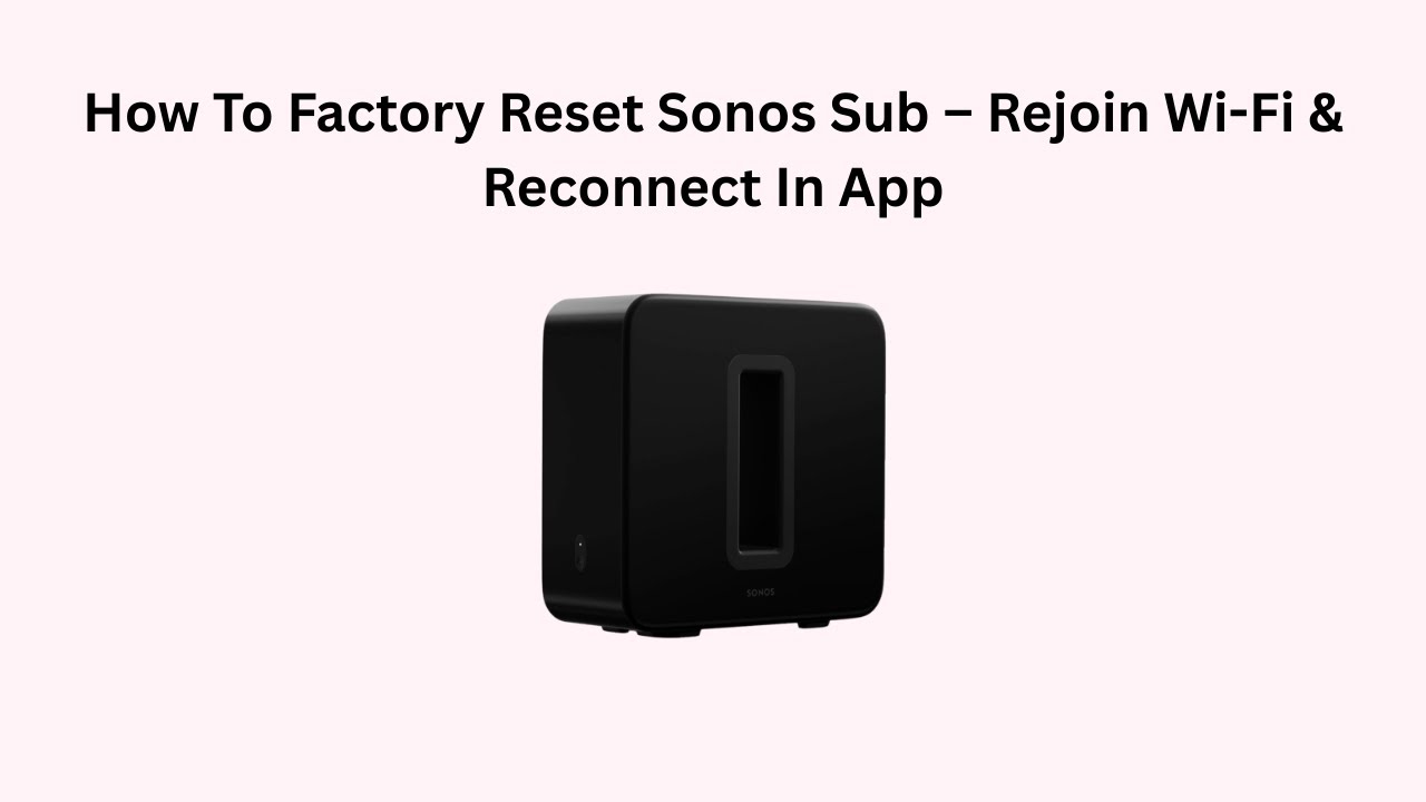 How To Factory Reset Sonos Sub – Rejoin Wi-Fi & Reconnect In App