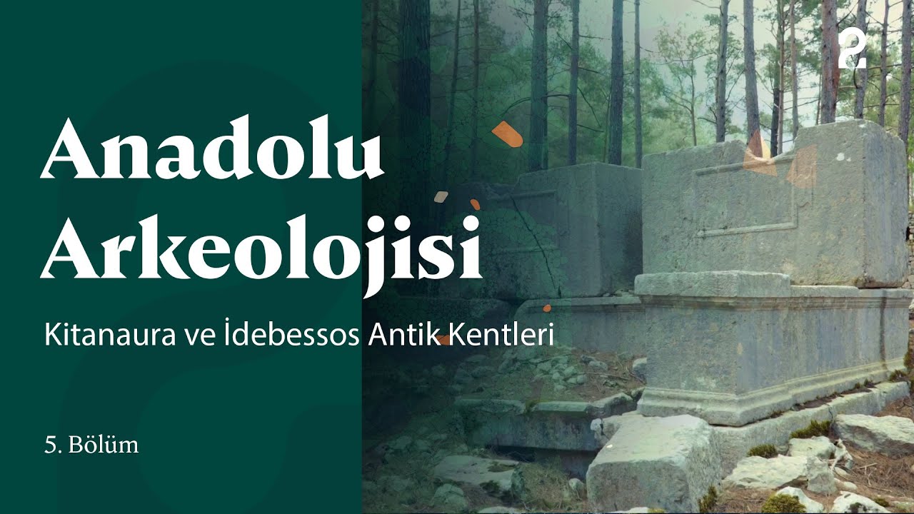 Anadolu Arkeolojisi | Kitanaura ve İdebessos Antik Kentleri | 5. Bölüm
