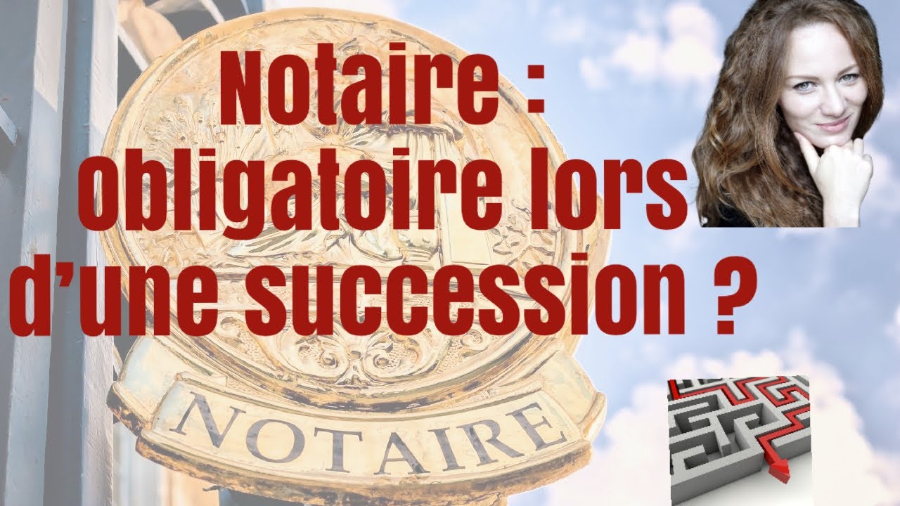[2022] 👉🏻 NOTAIRE : OBLIGATOIRE lors d’une succession ?