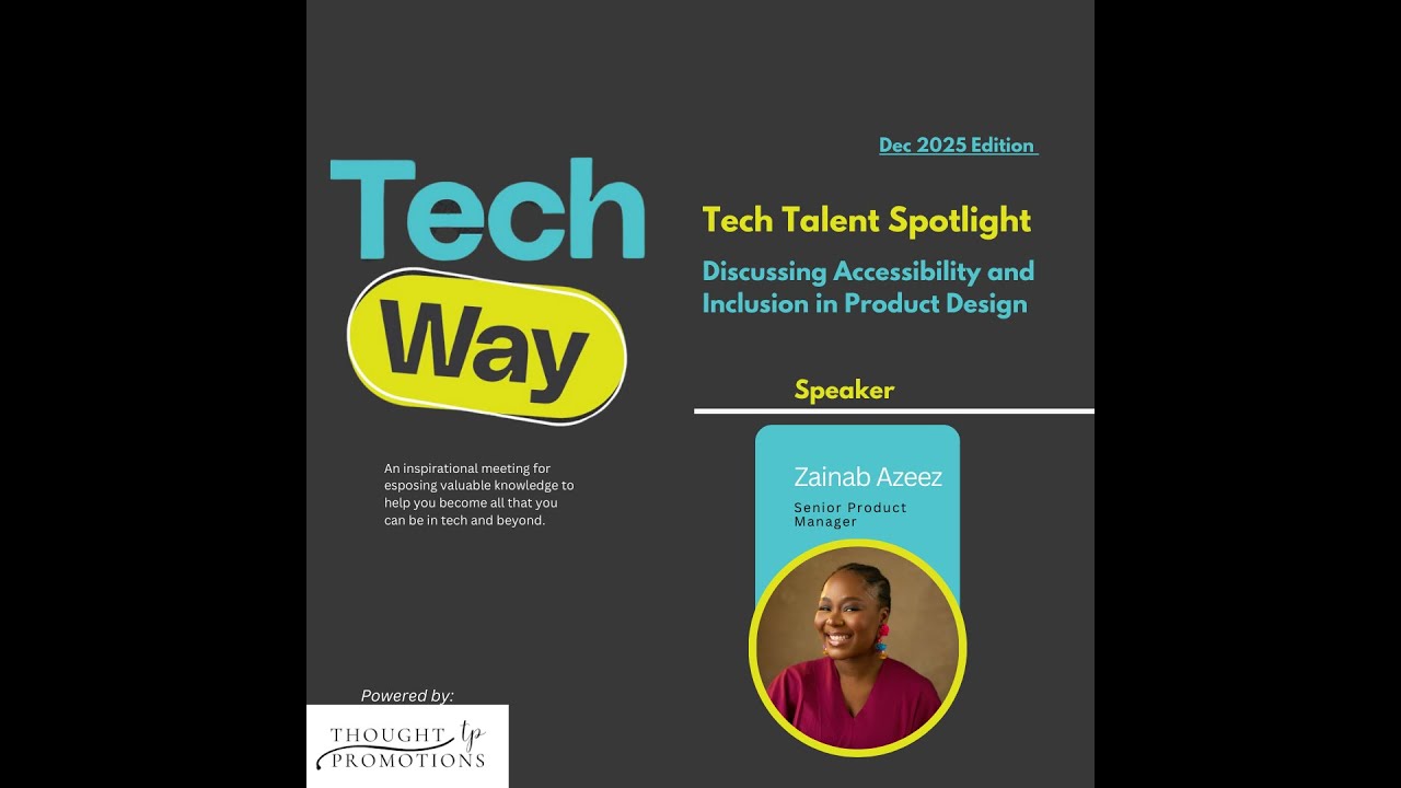TechWay December 2025- Accessibility and Inclusion in Product Design- Zainab Azeez. 
