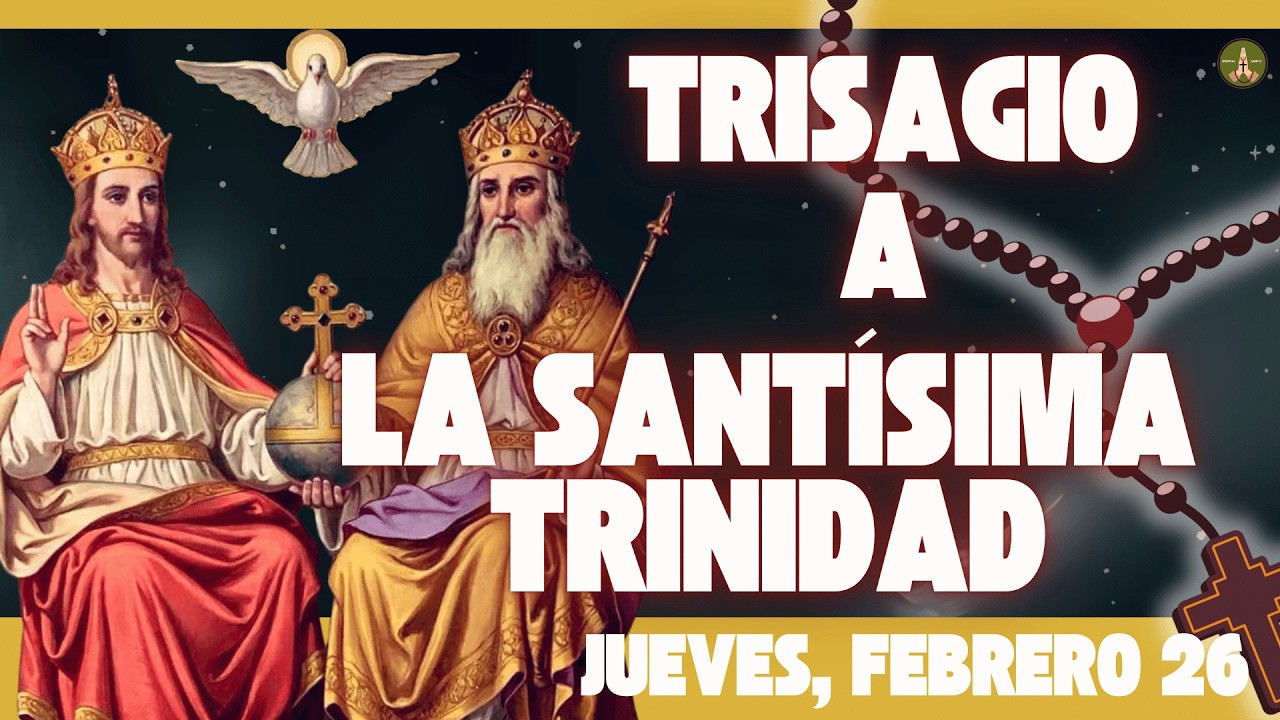 La Oración más Antigua y Poderosa: El TRISAGIO a la SANTÍSIMA TRINIDAD (Jueves, Febrero 26)