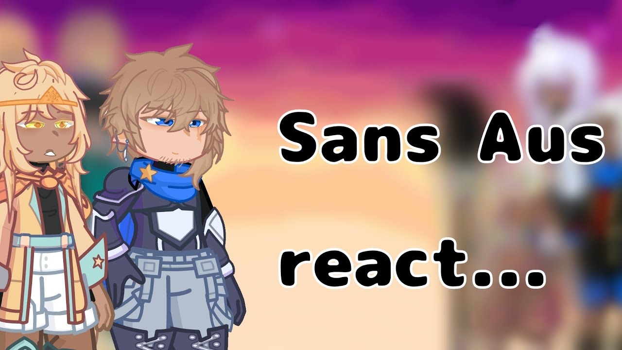 Sans aus react... part 2! (my au)