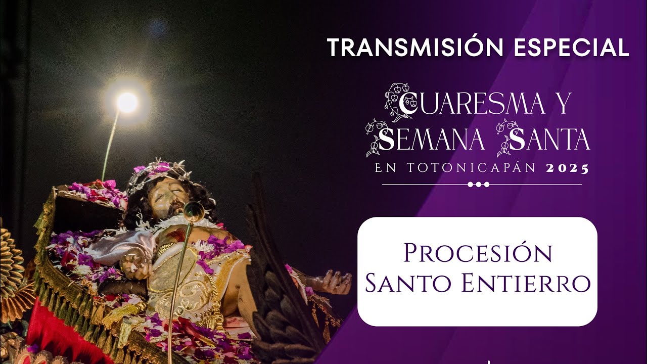 Procesión Santo Entierro Totonicapán 2025