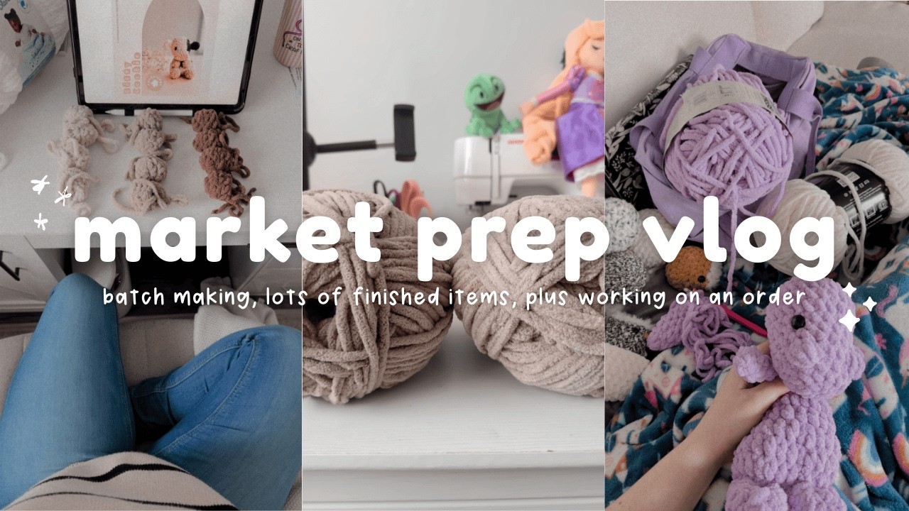 market prep vlog 🧶 batch making, lots of finished items, and working on an order