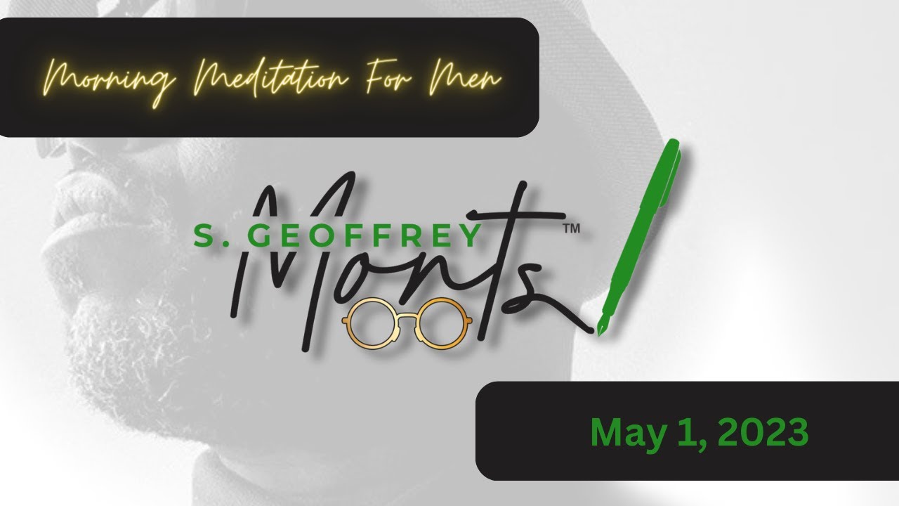May 1, 2023 | Morning Meditation for Men | Morning Prayer | S Geoffrey Monts