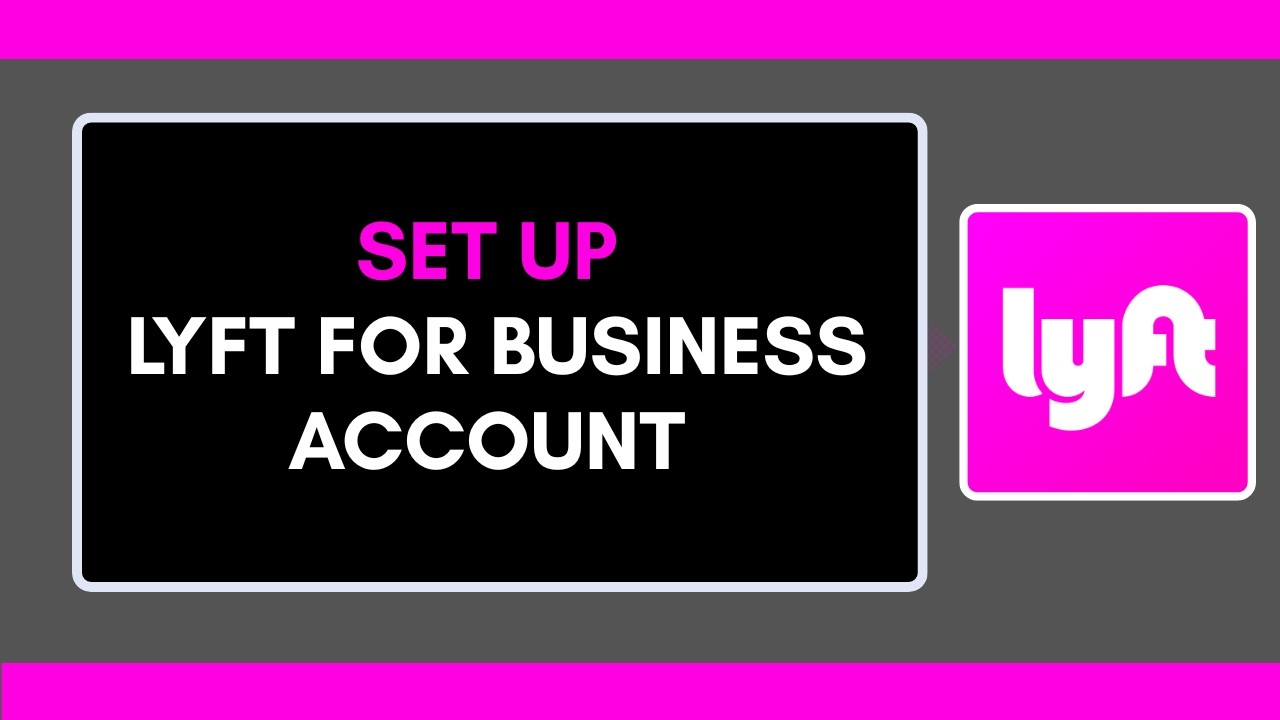 How to Set Up Lyft for Business Account