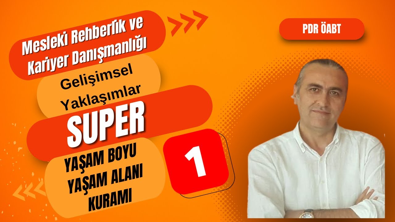 Gelişimsel Kariyer Danışmanlığı: Super Yaşam Boyu- Yaşam Alanı Kuramı I